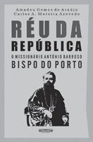 Réu da República O Missionário António Barroso, Bispo do Porto