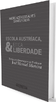 Escola Austríaca, Ética & Liberdade: Textos em Homenagem ao Professor José Manuel Moreira