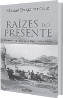 Um Livro Esclarecedor - Raízes do Presente, de Manuel Braga da Cruz